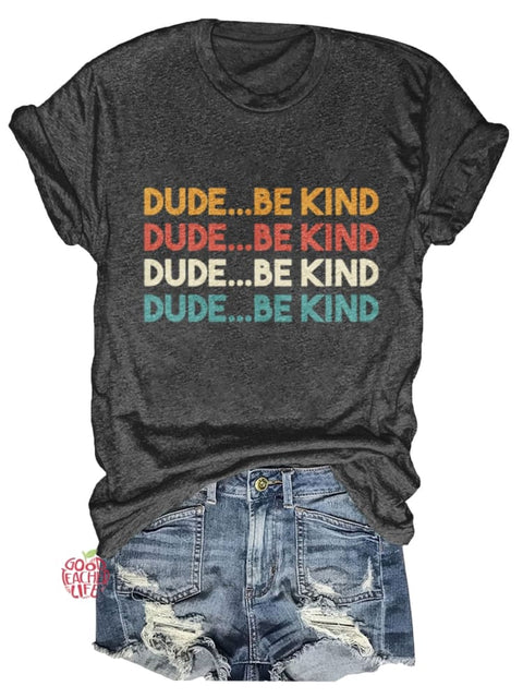 Dude Be Kind Print T-shirt