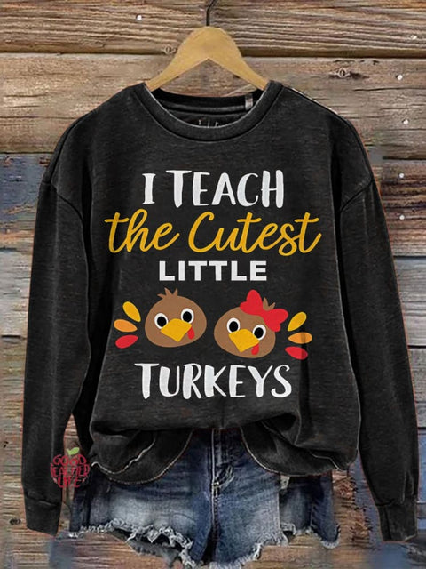 I Teach The Cutest Little Turkeys Teacher Thanksgiving Print Casual Sweatshirt