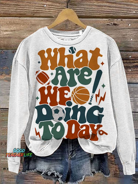 PE Teacher What Are We Doing Today Casual  Sweatshirt
