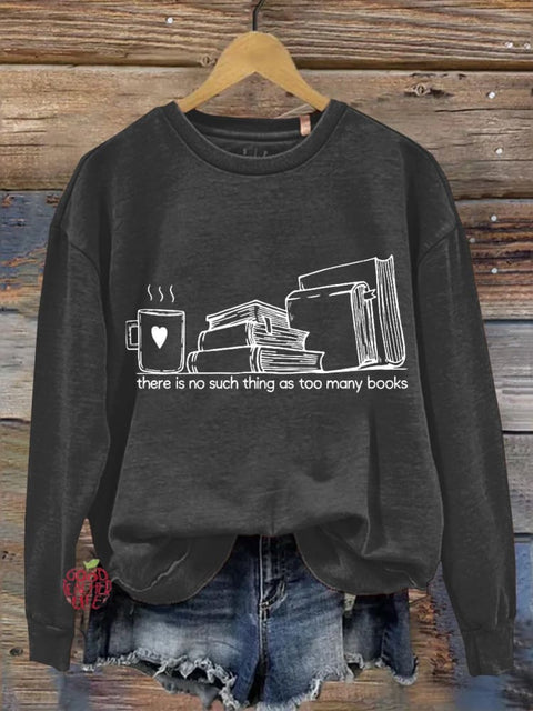 There Is No Such Thing As Too Many Books Casual Sweatshirt