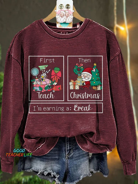 First Teach The Christmas I'm Earning A Break Casual Print Sweatshirt
