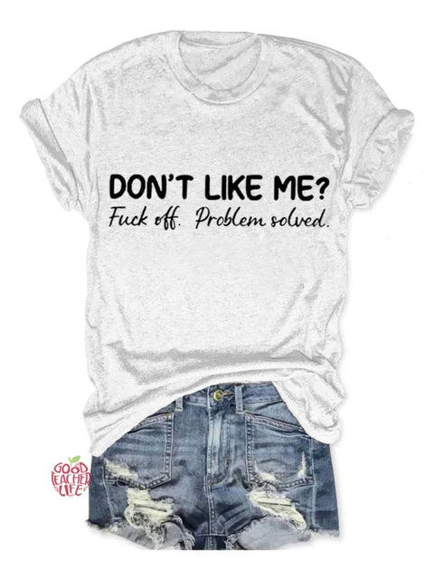 Don't Like Me Fuck Off Problem Solved Art Print Casual T-shirt