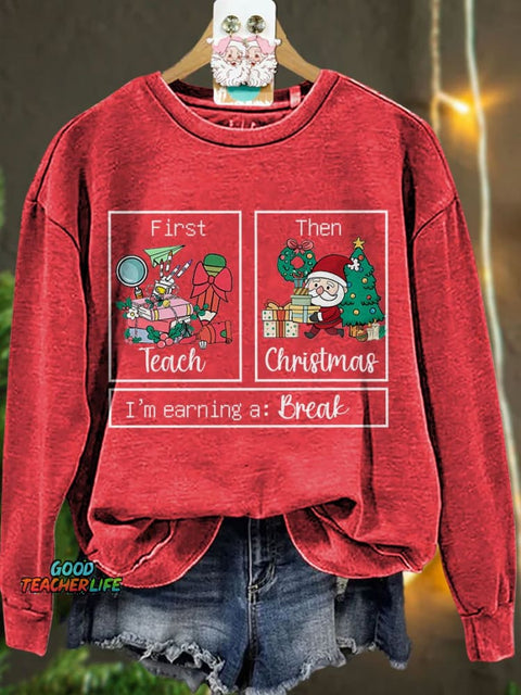 First Teach The Christmas I'm Earning A Break Casual Print Sweatshirt