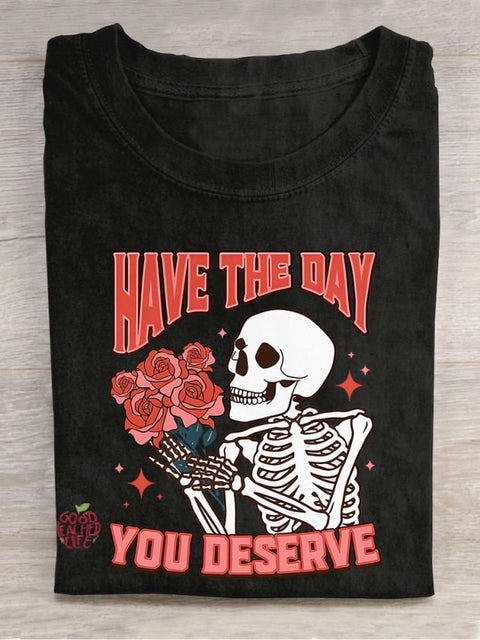 Have The Day You Deserve Motivational Inspirational Skeleton Kindness Casual Print T-shirt