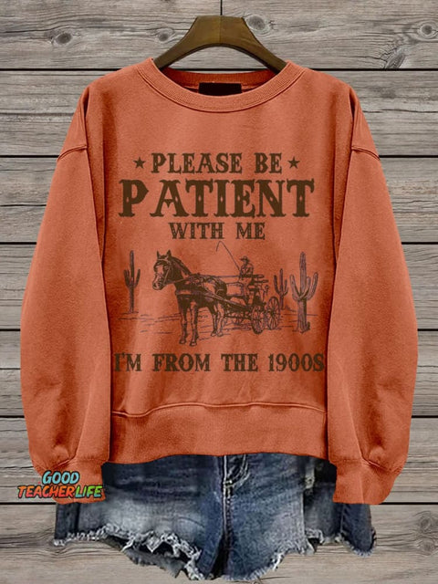 Please Be Patient With Me I'm From The 1900s Casual Print Sweatshirt