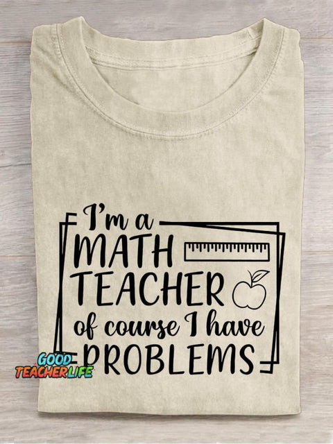 I'm A Math Teacher Of Course I Have Problems Teacher Casual Print T-shirt