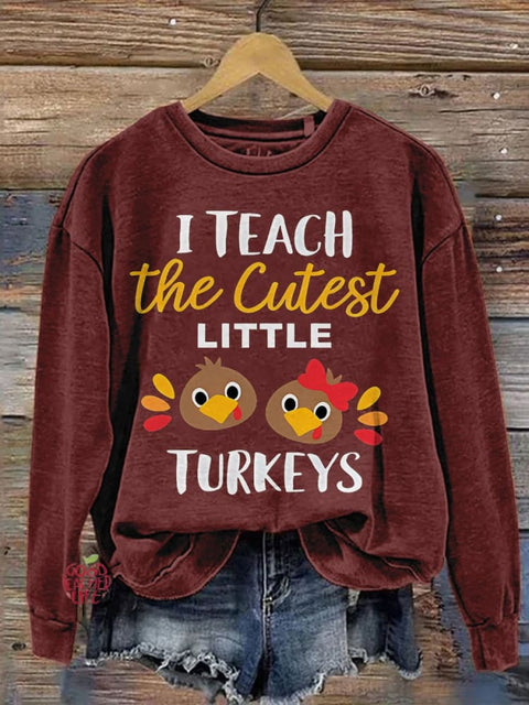 I Teach The Cutest Little Turkeys Teacher Thanksgiving Print Casual Sweatshirt