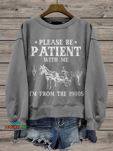 Please Be Patient With Me I'm From The 1900s Casual Print Sweatshirt