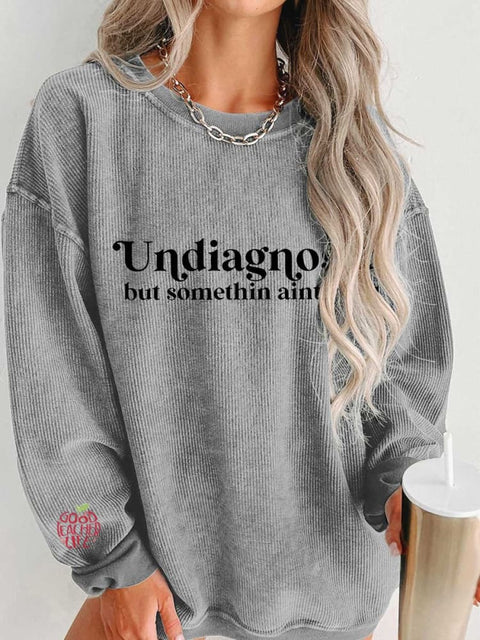 Women's Undiagnosed But Somethin Aint Right Mental Healthy Chronic Illness Casual Print Corduroy Sweatshirt