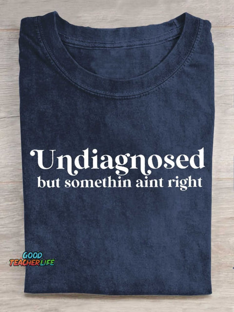 Undiagnosed But Somethin Aint Right T-shirt