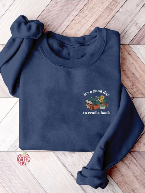 It's A Good Day To Read A Book Bookish Librarian Teacher Literature Reading Teacher Casual Print Sweatshirt