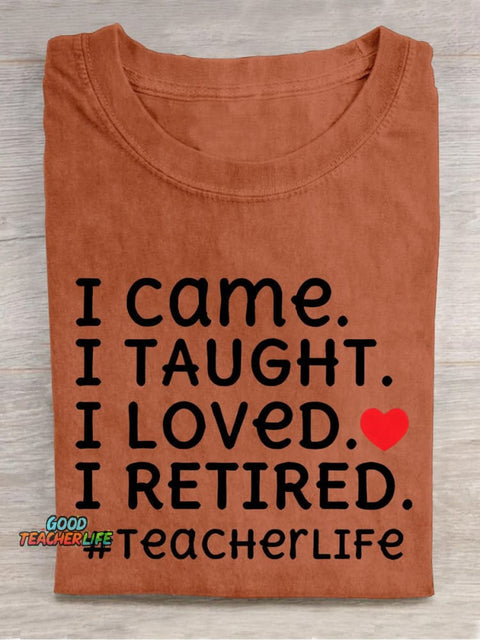 I Came I Loved I Retired Teacher Casual Print T-shirt