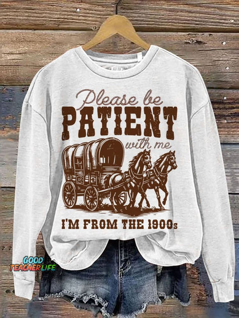 Please Be Patient With Me I'm From The 1900s Casual Print Sweatshirt