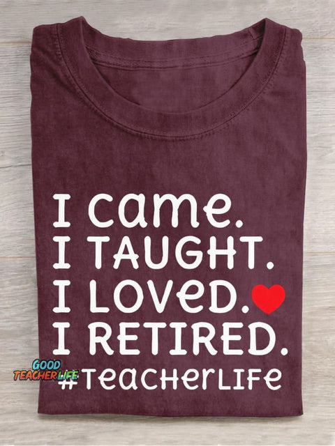 I Came I Loved I Retired Teacher Casual Print T-shirt
