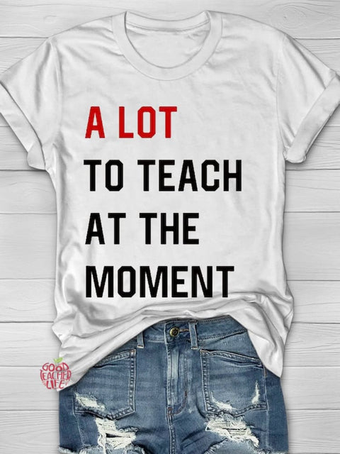 A Lot To Teach At The Moment T-shirt