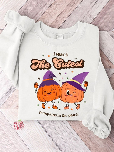 I Teach The Cutest Pumpkins In The Entire Patch Halloween Teacher Casual Sweatshirt