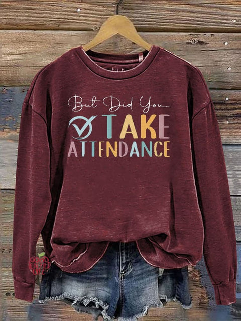 But Did You Take Attendance Casual  Sweatshirt