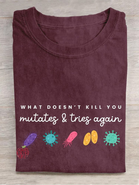 What Doesn't Kill You Mutates... Casual Print T-shirt