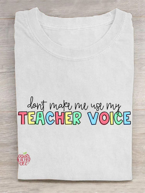 Don't Make Me Use My Teacher Voice! Teacher Emotions Gifts  Casual T-Shirt