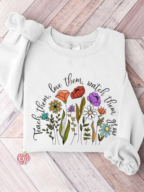 Teach them Love them Watch them grow Teacher Casual Sweatshirt