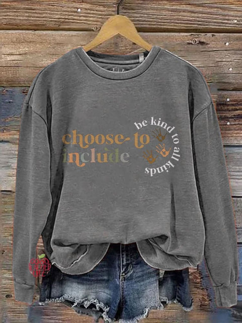 Choose To Include Be Kind To All Kinds Casual Print Sweatshirt