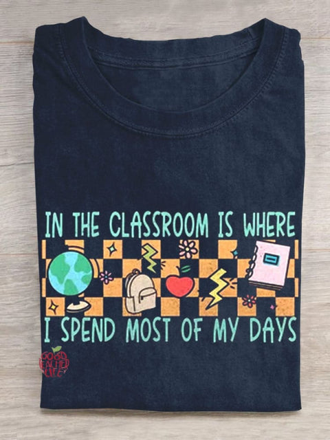 In The Classroom Is Where I Spend Most Of My Days T-shirt