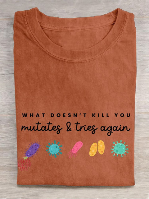 What Doesn't Kill You Mutates... Casual Print T-shirt