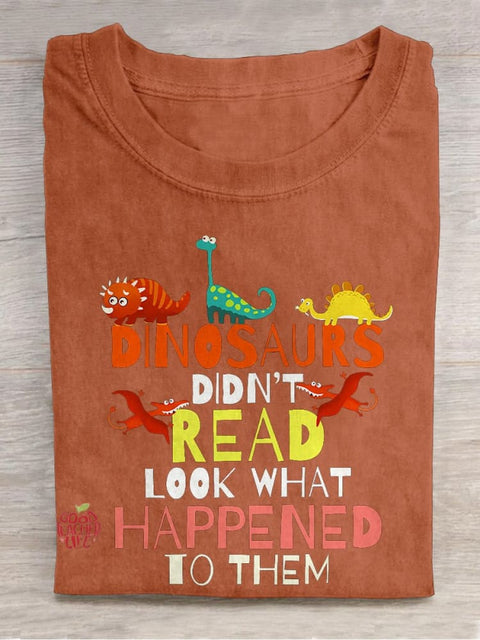 Dinosaurs Didn't Read Look What Happened To Them Casual Print T-shirt