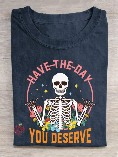 Have The Day You Deserve Motivational Inspirational Skeleton Kindness Casual Print T-shirt