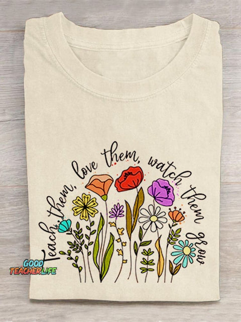 Teach Them Love Them Watch Them Grow Casual T-Shirt