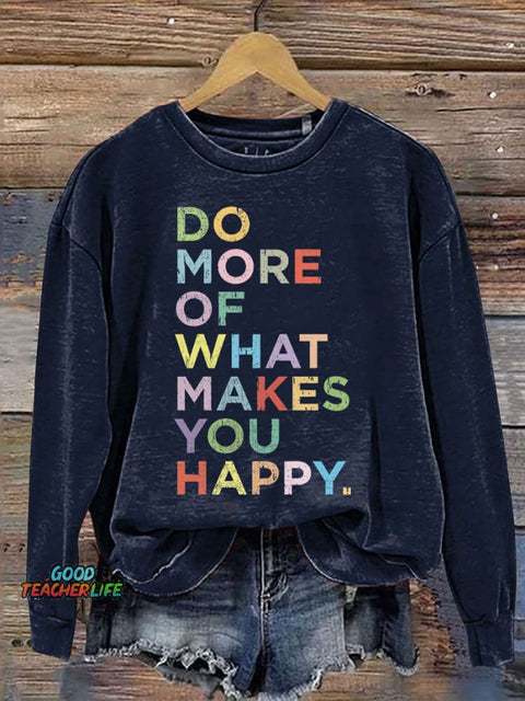 Mental Health Do More Of What Makes You Happy Casual Print Sweatshirt