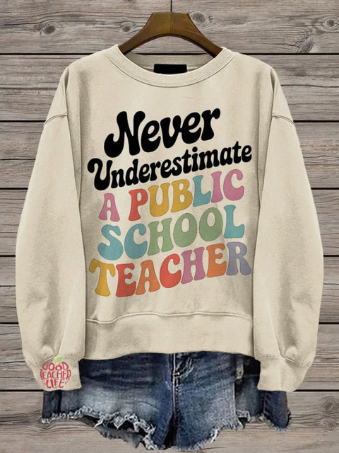 Never Underestimate A Public School Teacher Casual  Sweatshirt