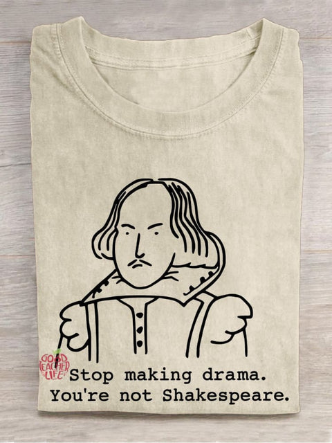 Stop Making Drama You're Not Shakespeare Teacher Casual Print T-shirt