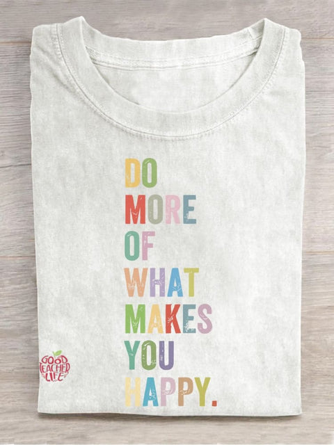 Do More Of What Makes You Happy Casual Print T-shirt