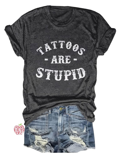 Tattoos Are Stupid Design Print T-shirt