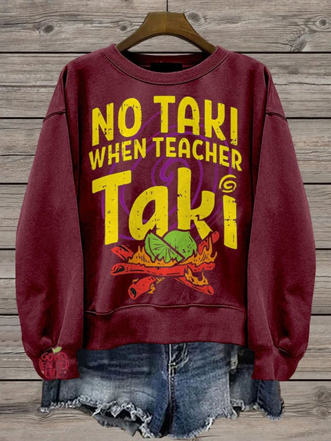 Teacher No Taki When Teacher Taki Casual  Sweatshirt