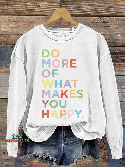Mental Health Do More Of What Makes You Happy Casual Print Sweatshirt