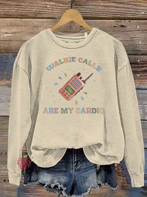 Walkie Calls Are My Cardio Casual  Sweatshirt