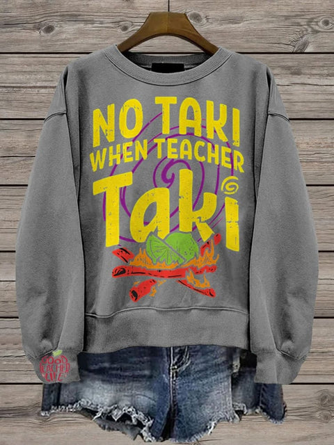 Teacher No Taki When Teacher Taki Casual  Sweatshirt