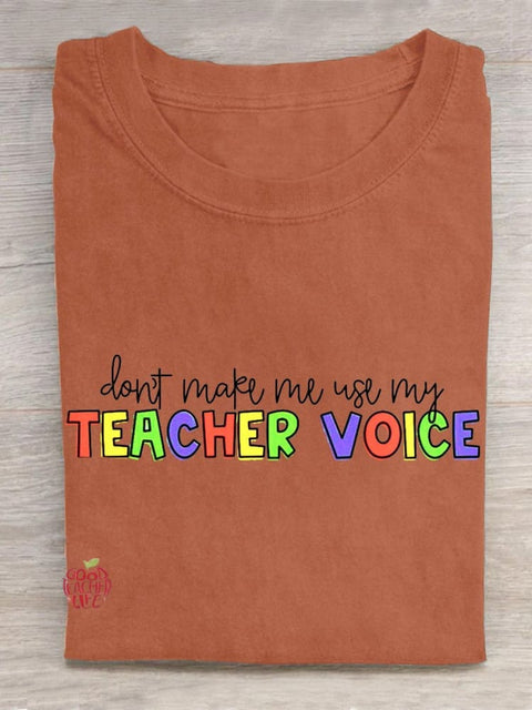 Don't Make Me Use My Teacher Voice! Teacher Emotions Gifts  Casual T-Shirt