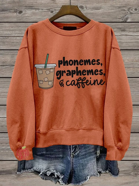 Phonemes Graphemes and Caffeine Cute Coffee Lover Casual Print Sweatshirt