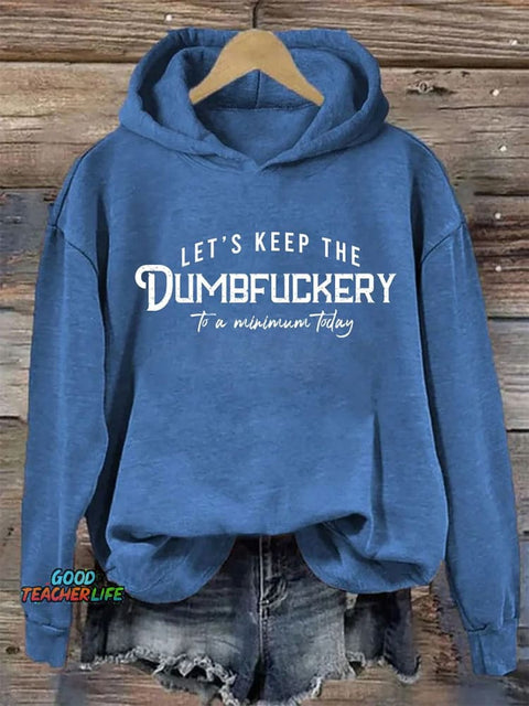 Let's Keep The Dumbfuckery To A Minimum Today  Casual Hoodie Sweatshirt