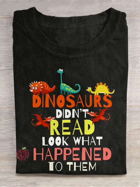 Dinosaurs Didn't Read Look What Happened To Them Casual Print T-shirt