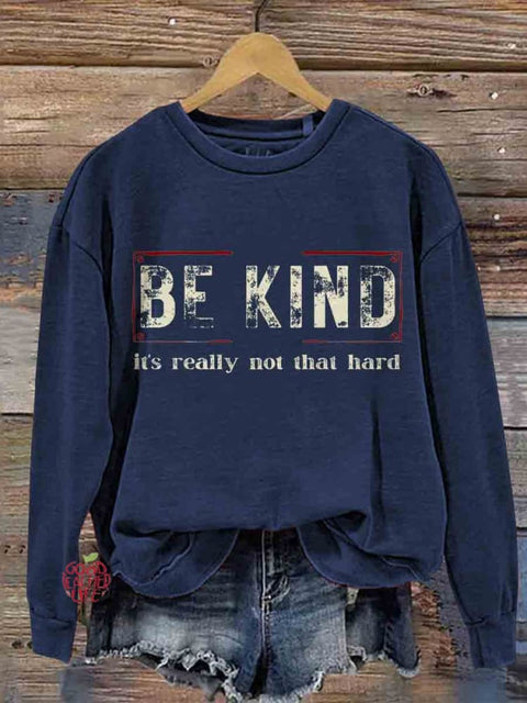 Be Kind It's Really Not That Hard Casual  Sweatshirt