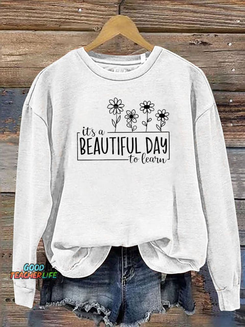 It's A Beautiful Day To Learn Casual  Sweatshirt