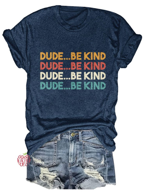 Dude Be Kind Print T-shirt