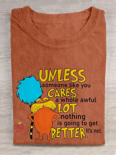 Unless Someone Like You Cares A Whole Awful Lot Nothing Is Going To Get Better It's Not Teacher Casual Print T-shirt