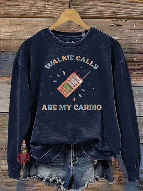 Walkie Calls Are My Cardio Casual  Sweatshirt