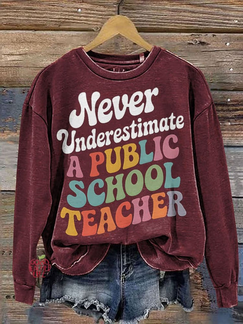 Never Underestimate A Public School Teacher Casual Sweatshirt