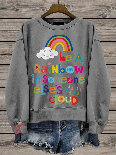 Be A Rainbow In Someone Elses Cloud Casual Print Sweatshirt